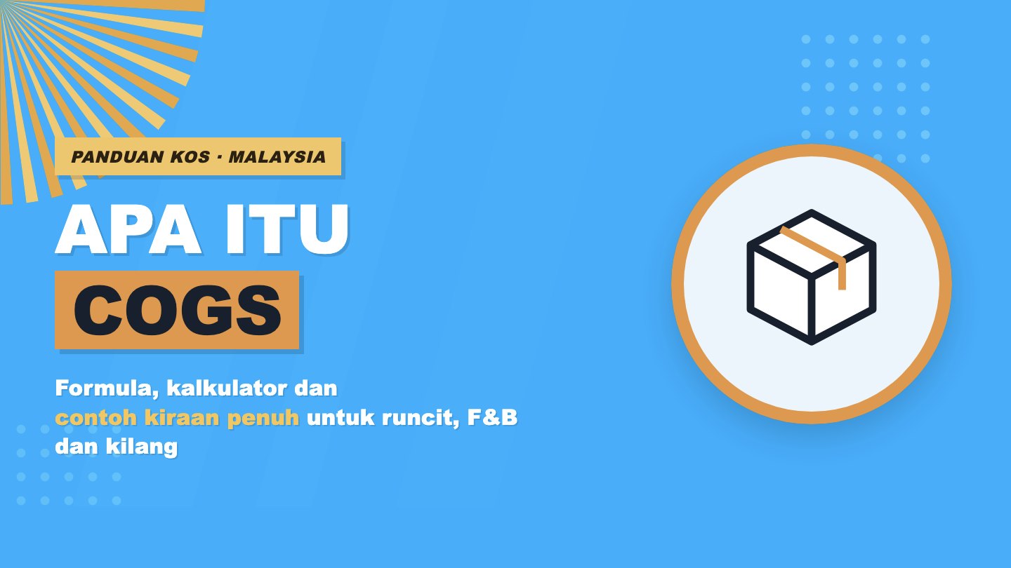 Apa Itu COGS (Cost of Goods Sold)? Maksud, Formula & Cara Kira
