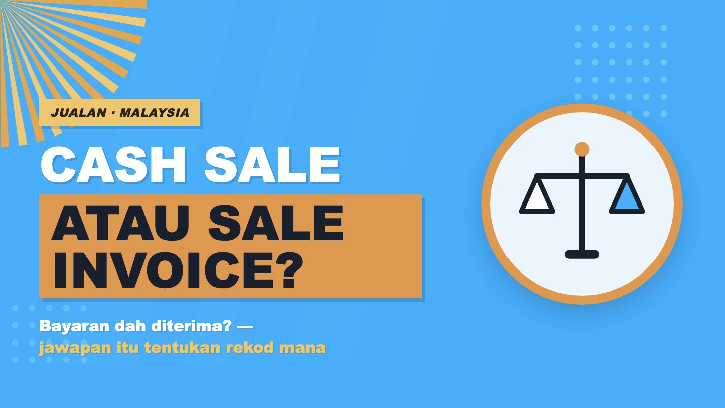 Cash Sale atau Sale Invoice: Apa Bezanya dan Bila Nak Guna?