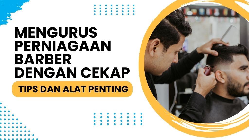 Mengurus Perniagaan Barber dengan Cekap: Tips dan Alat Penting