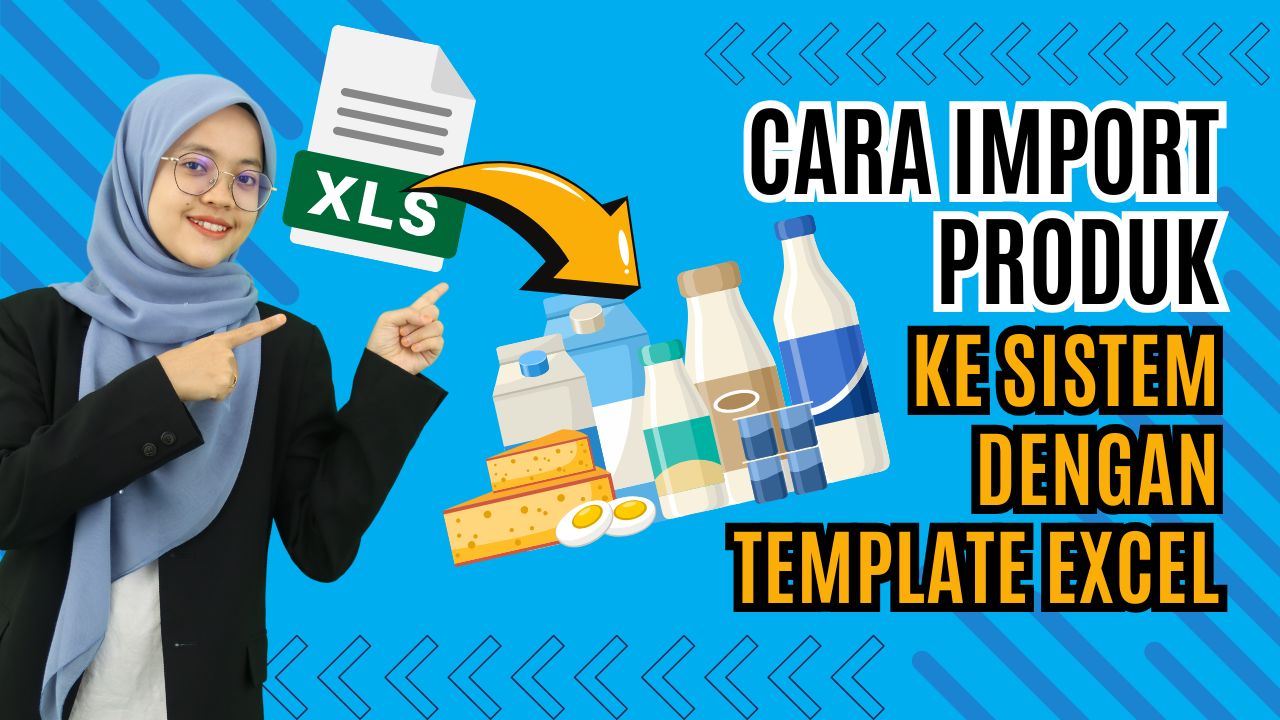 Cara Import Produk ke Sistem dengan Template Excel