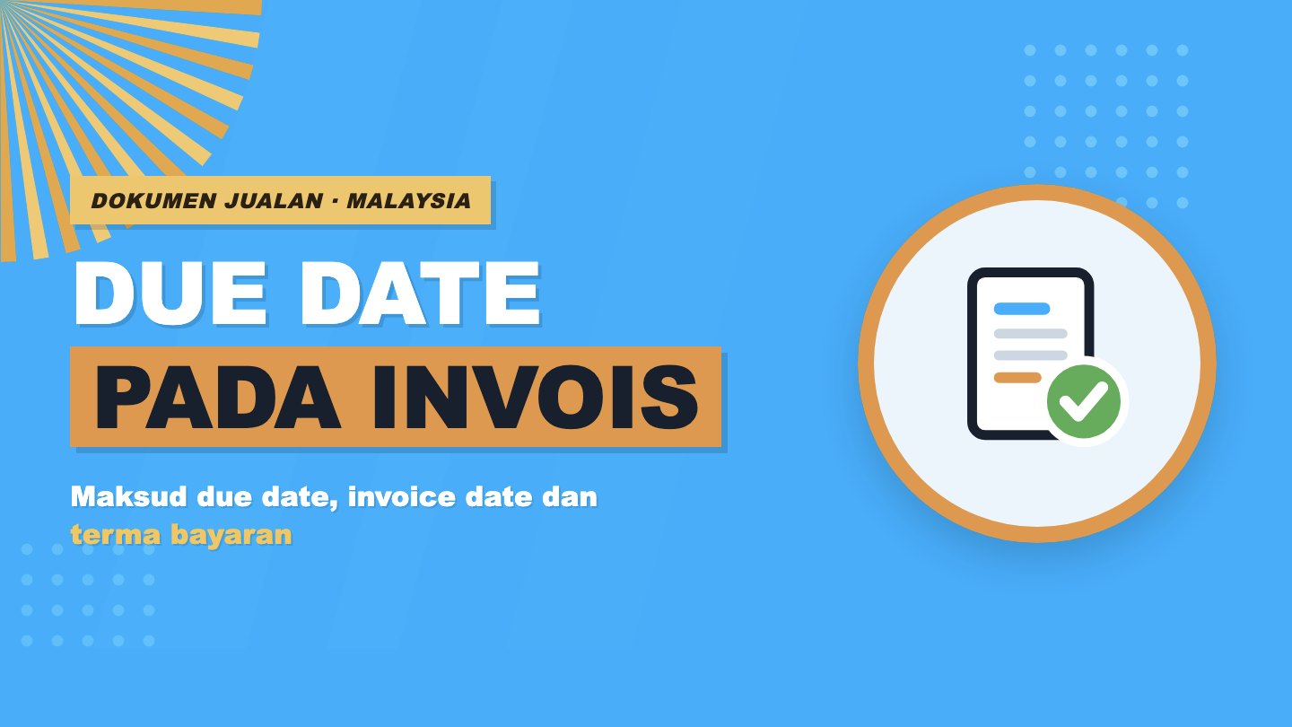 Due Date Invois: Maksud, Invoice Date & Terma Bayaran