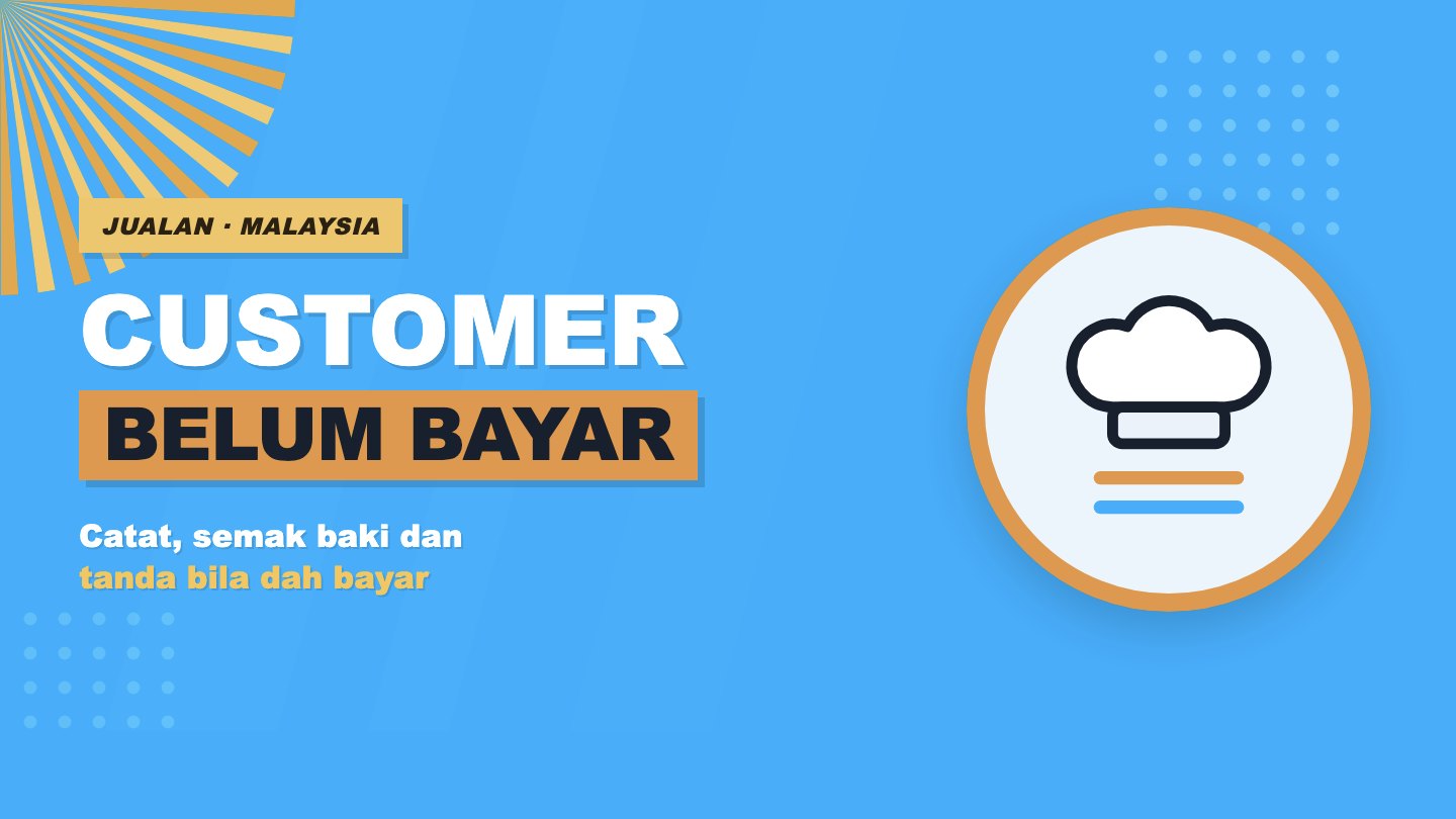 Customer Belum Bayar: Cara Catat, Semak Baki dan Tanda Bila Dah Bayar