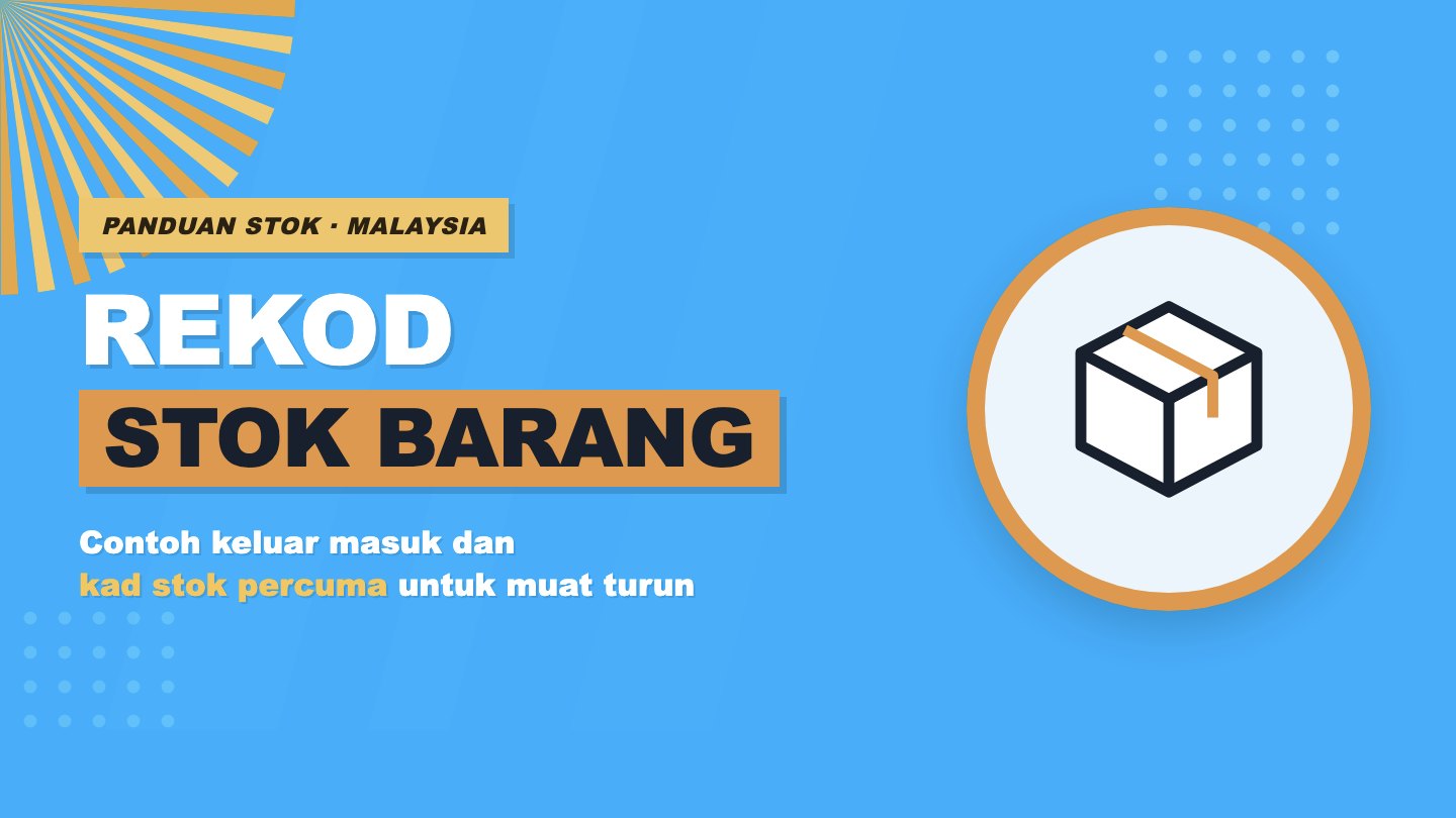 Rekod Stok Barang: Cara Buat, Contoh Keluar Masuk + Kad Stok Percuma