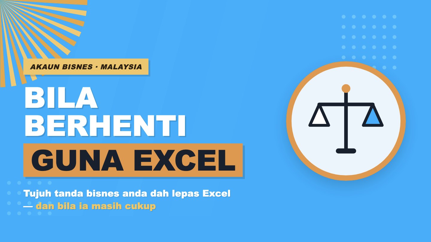 Bila Perlu Berhenti Guna Excel untuk Akaun Bisnes