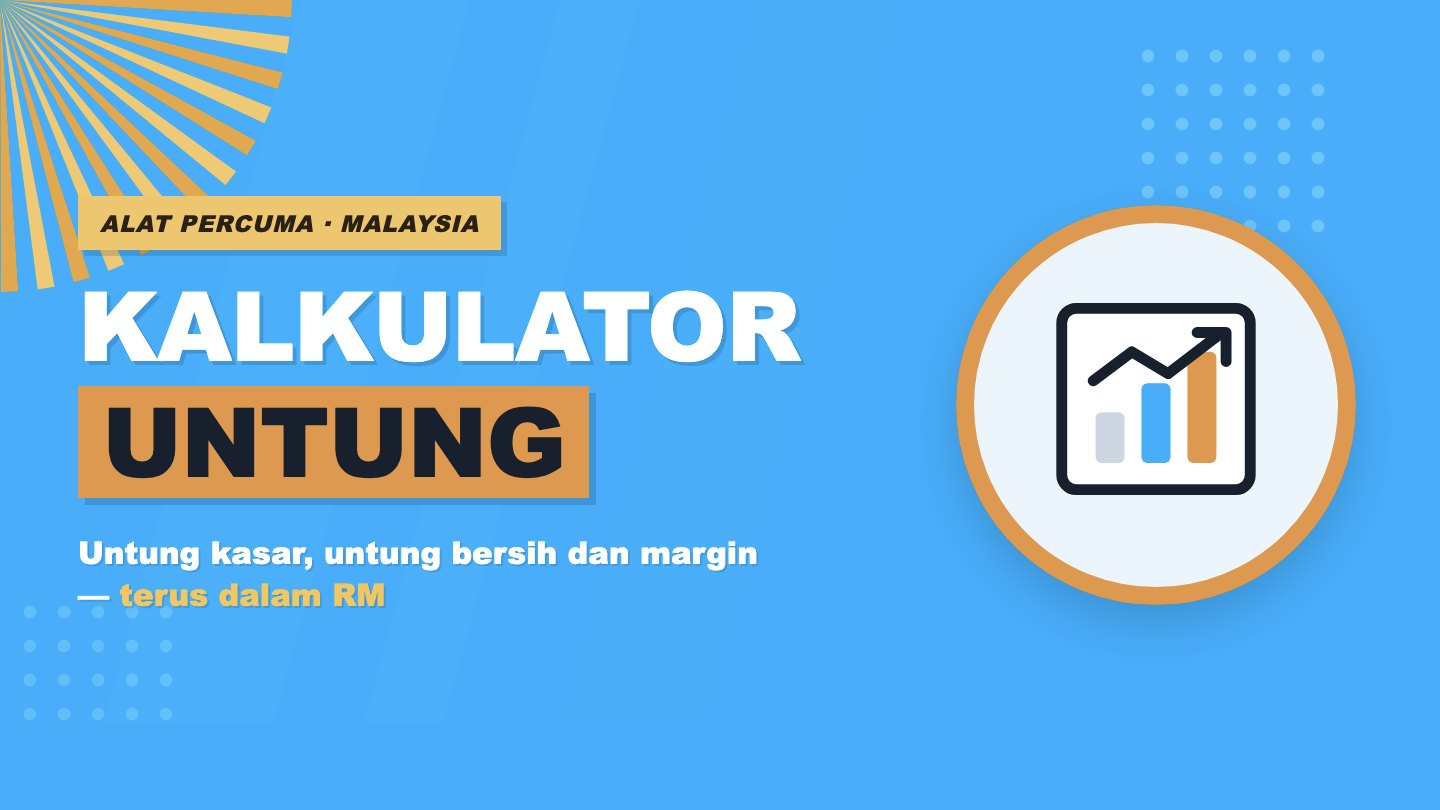 Kalkulator Untung: Kira Untung Kasar, Untung Bersih dan Margin