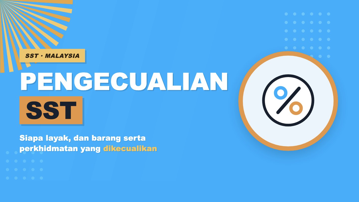 Pengecualian SST: Siapa & Apa yang Dikecualikan (Panduan SST Exemption)