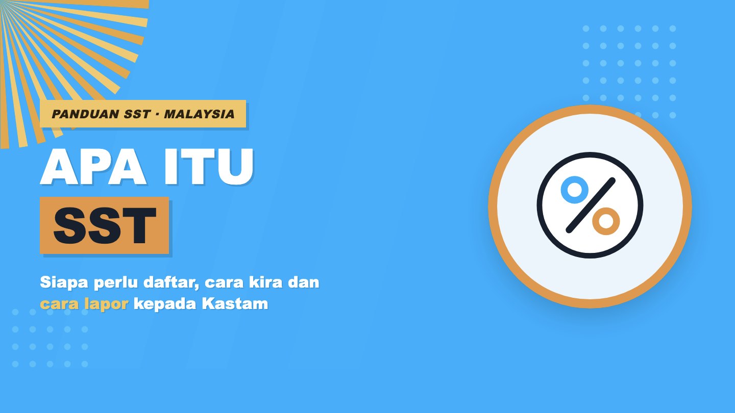 SST Malaysia: Apa Itu, Cara Daftar, Kira & Lapor